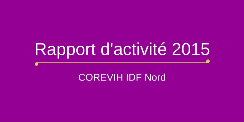 Rapport d’activité 2015 de la COREVIH IDF Nord