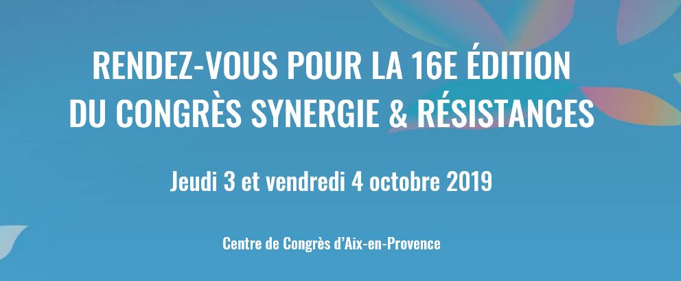 16e édition du Congrès Synergie & Résistances du 3 au 4 octobre 2019 @ Centre de Congrès d’Aix-en-Provenc | Aix-en-Provence | Provence-Alpes-Côte d'Azur | France