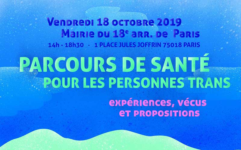 « Parcours de santé pour les personnes Trans : expériences, vécus et propositions » vendredi 18 octobre 2019 – Mairie du 18ème arr. de Paris