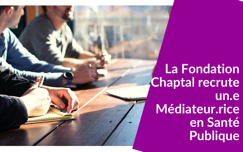 La Fondation Chaptal recrute un Médiateur de santé (H/F)