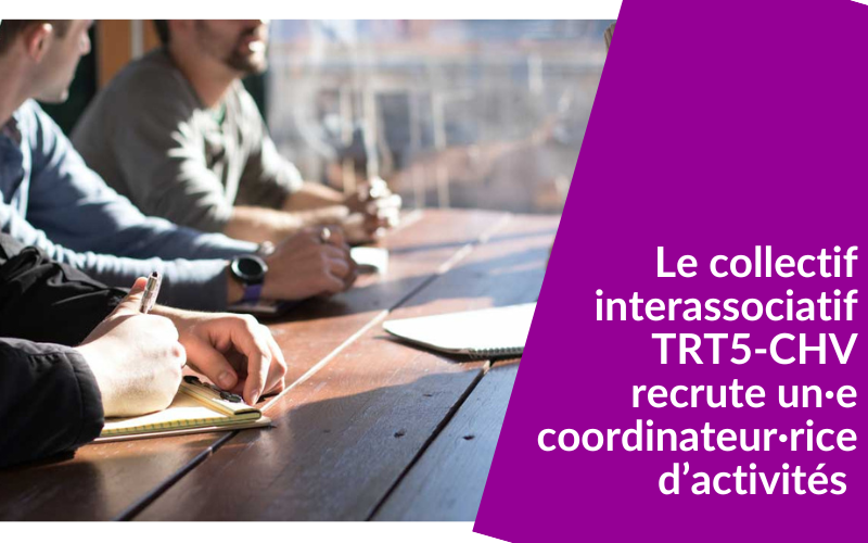 Le collectif interassociatif TRT5-CHV recrute un·e coordinateur·rice d’activités