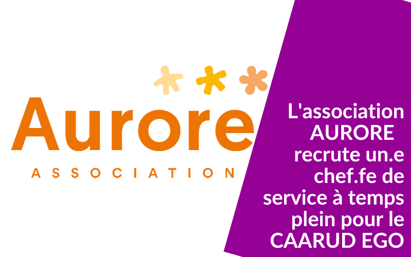 L’association Aurore recrute un.e chef.fe de service à temps plein