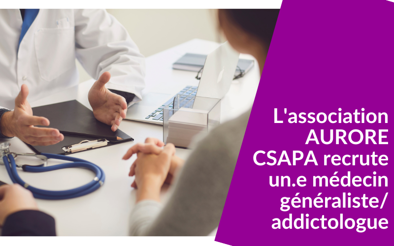 L’association Aurore Csapa recrute un.e médecin généraliste/addictologue